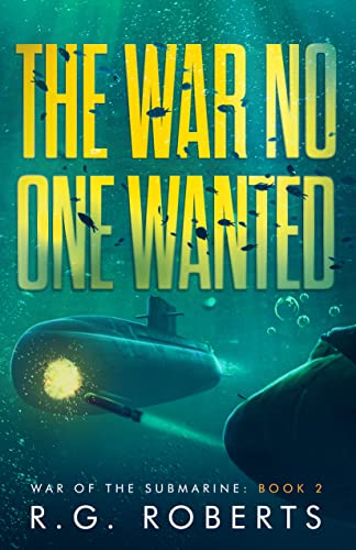 The War No One Wanted: War of the Submarine: Book 2 (Kindle Edition)
