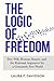 The Logic of Freedom: Free Will, Human Nature, and the Rational Argument for a Genuinely Free World