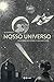 Nosso universo - a Historia do Cosmo e Seus Misterios (Em Portugues do Brasil)
