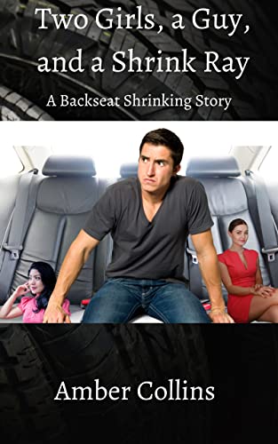 Two Girls, a Guy, and a Shrink Ray (The Backseat Shrinking Series)