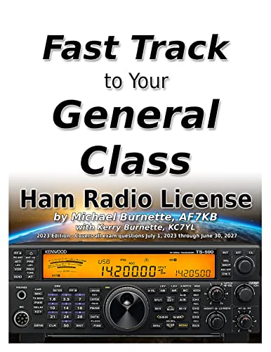 The Fast Track to Your General Class Ham Radio License: Comprehensive Preparation for All FCC General Class Exam Questions July 1, 2023 through June 30, 2027 (Kindle Edition)