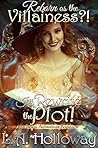Reborn as the Villainess?! I'll Rewrite the Plot! by L.A. Holloway