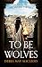 To Be Wolves: A Novel of the Vestal Virgins (The Vesta Shadows Trilogy Book 2)