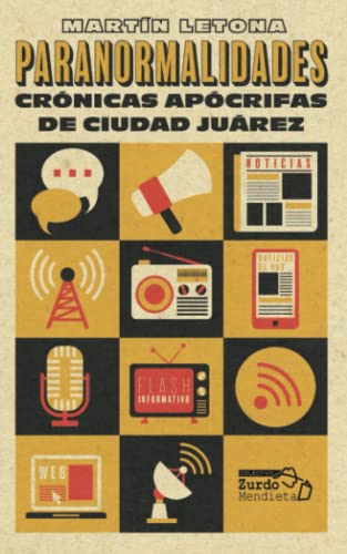 Paranormalidades: Crónicas apócrifas de Ciudad Juárez (Spanish Edition)