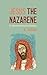 Jesus the Nazarene: The Tal...