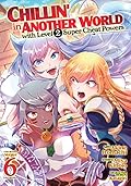 Chillin' in Another World with Level 2 Super Cheat Powers Vol. 6
