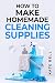 HOW TO MAKE HOMEMADE CLEANING SUPPLIES by Kate Bell