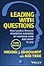 Leading with Questions: How Leaders Discover Powerful Answers by Knowing How and What to Ask