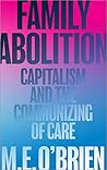 Book cover for Family Abolition: Capitalism and the Communizing of Care