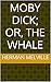 Moby Dick; Or, The Whale