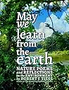May We Learn from the Earth: Nature Poems and Reflections on the Environment Book cover for May We Learn from the Earth: Nature Poems and Reflections on the Environment