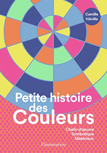 Petite histoire des couleurs: Chefs-d'oeuvre - Symbolique - Matériaux (Paperback)