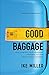 Good Baggage: How Your Difficult Childhood Prepared You for Healthy Relationships