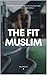 The Fit Muslim: Achieve You...