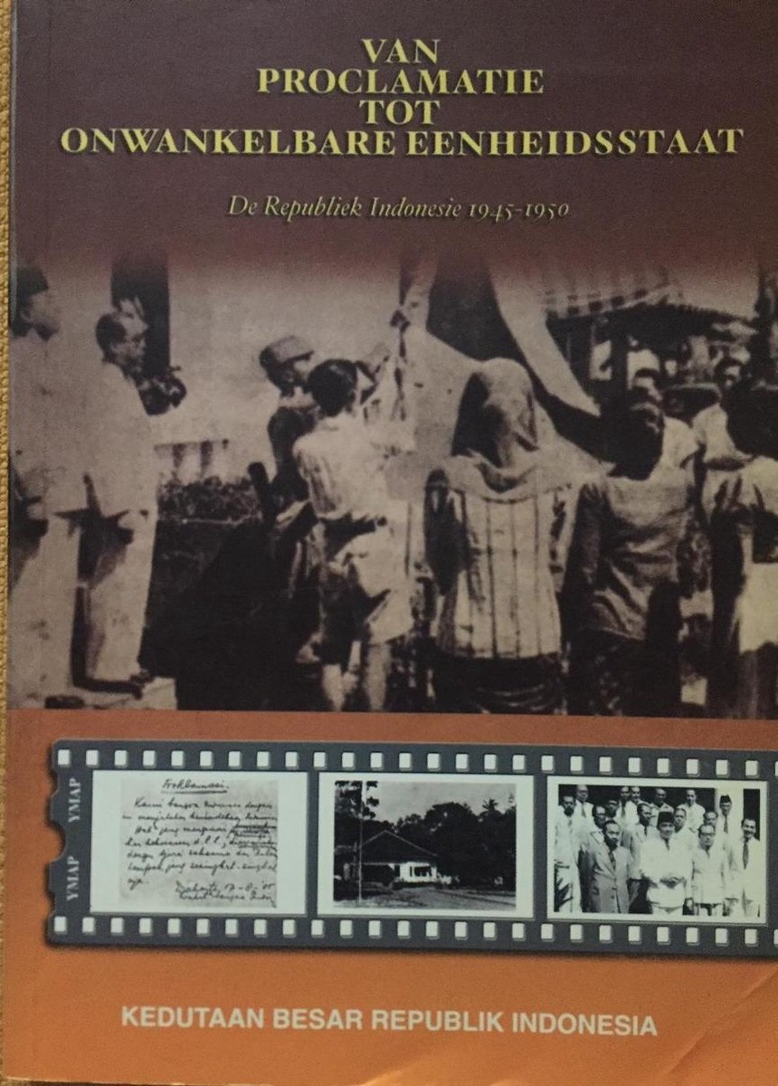 Van proclamatie tot onwankelbare eenheidsstaat: de Republiek Indonesië, 1945-1950 (Bloemlezing geschiedenis Indonesisch-Nederlandse betrekkingen, #3)