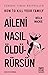Aileni Nasıl Öldürürsün