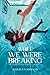 While We Were Breaking by Jessalyn Hannah