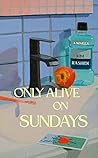 Book cover for Only Alive on Sundays: A Novella