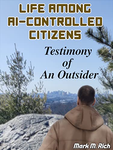 Life Among AI-Controlled Citizens: Testimony of an Outsider (Kindle Edition)