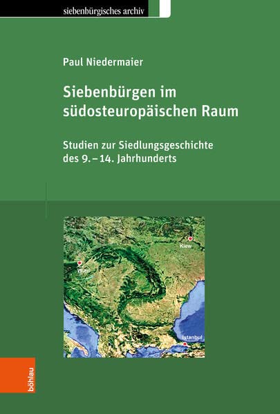 Siebenburgen Im Sudosteuropaischen Raum: Studien Zur Siedlungsgeschichte Des 9.-14. Jahrhunderts (Siebenburgisches Archiv, 45) (German Edition)