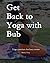 Get Back to Yoga with Bub: Yoga exercises for busy mums