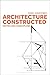 Architecture Constructed: Notes on a Discipline