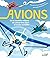Avions - De la machine volante de Léonard de Vinci à l'avion invisible