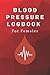 Blood pressure logbook For Females: Convenient daily weekly monthly yearly blood pressure log readings for keeping track of your BP at home.