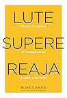 Lute. Supere. Reaja. Lute contra os medos. Supere as insegurancas. Reaja e volte a ser feliz (Em Portugues do Brasil) Lute. Supere. Reaja. Lute contra os medos. Supere as insegurancas. Reaja e volte a ser feliz (Em Portugues do Brasil)