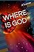 WHERE IS GOD