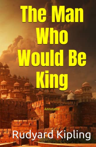 The Man Who Would Be King (Xist Classics): Annotated, Experience comfortable reading with this latest edition, featuring larger text and expert editing.