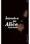 Intreab-O Pe Alice