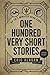 One Hundred Very Short Stories: Up to 3 Minutes Read Each (Short Story Anthology series)