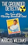 The Case of the Missing Baseball Card (The Grounded Detective)