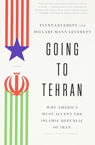 By Flynt Leverett Going to Tehran: Why America Must Accept the Islamic Republic of Iran (Reprint) [Paperback]