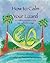 How to Calm Your Lizard: For children who want to tame fear and build courage