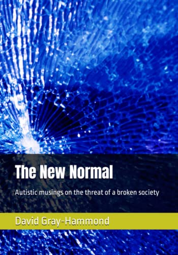 The New Normal: Autistic musings on the threat of a broken society (Paperback)