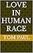 LOVE IN HUMAN RACE: Love, P...