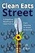 Clean Eats Street: A Simplified Roadmap to Clean Eating, From Planning to Action to Success