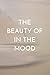 The beauty of in the mood: ...