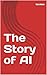 The Story of AI