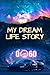 My Dream Life Story: A Guid...