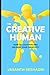 The Creative Human: How to cultivate and unleash your creativity
