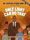 Only Light Can Do That by Martin Luther King Jr.