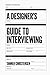 A Designer's Guide to Interviewing
