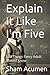 Explain It Like I'm Five by Sham Acumen
