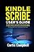 Kindle Scribe User's Guide: The Most Complete and Easy-to-Follow User Manual for Beginners and Seniors with Useful Tips & Tricks to Master the New Kindle Scribe 1st Generation E-Ink Tablet