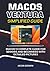 MACOS VENTURA SIMPLIFIED GUIDE: MACOS 13 COMPLETE GUIDE FOR SENIORS AND BEGINNERS WITH DETAILED PICTURES
