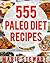 555 Paleo Diet Recipes Cookbook | Healthy Diet Food by Marie Stewart