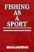 FISHING AS A SPORT: A PRACT...